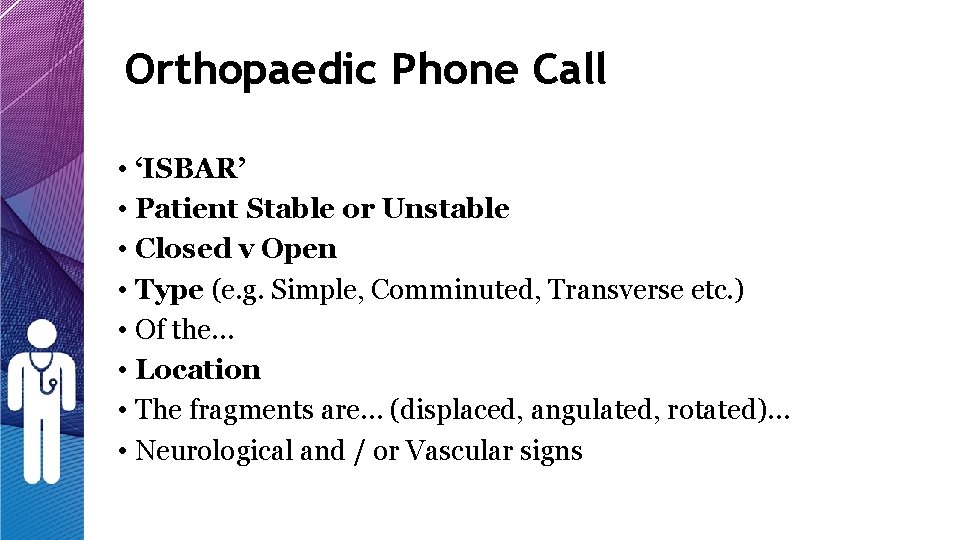 Orthopaedic Phone Call • ‘ISBAR’ • Patient Stable or Unstable • Closed v Open Orthopaedic Phone Call • ‘ISBAR’ • Patient Stable or Unstable • Closed v Open