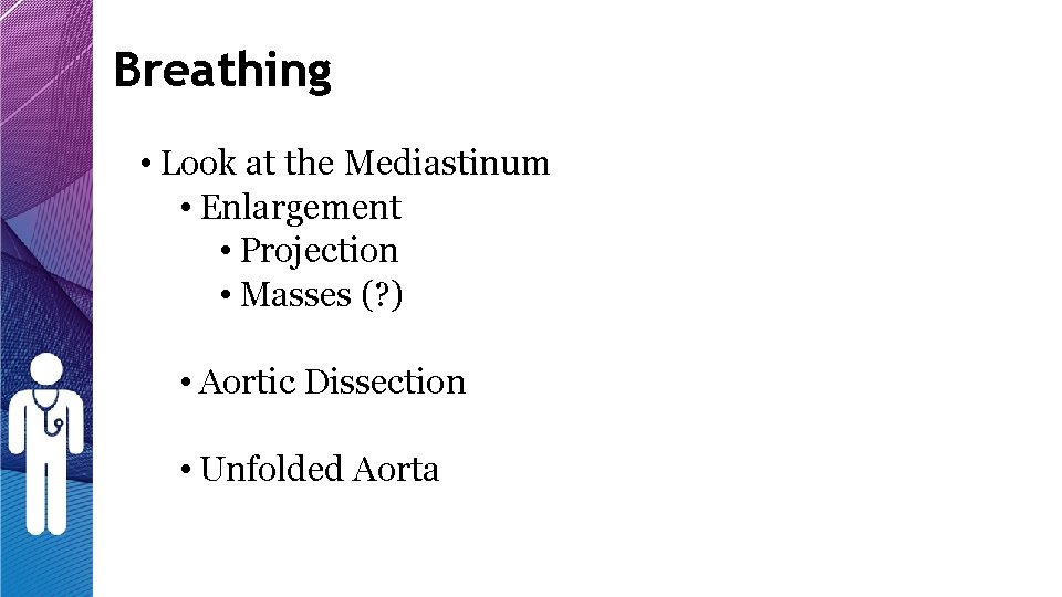 Breathing • Look at the Mediastinum • Enlargement • Projection • Masses (? ) Breathing • Look at the Mediastinum • Enlargement • Projection • Masses (? )