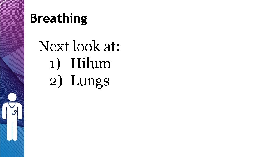 Breathing Next look at: 1) Hilum 2) Lungs Breathing Next look at: 1) Hilum 2) Lungs