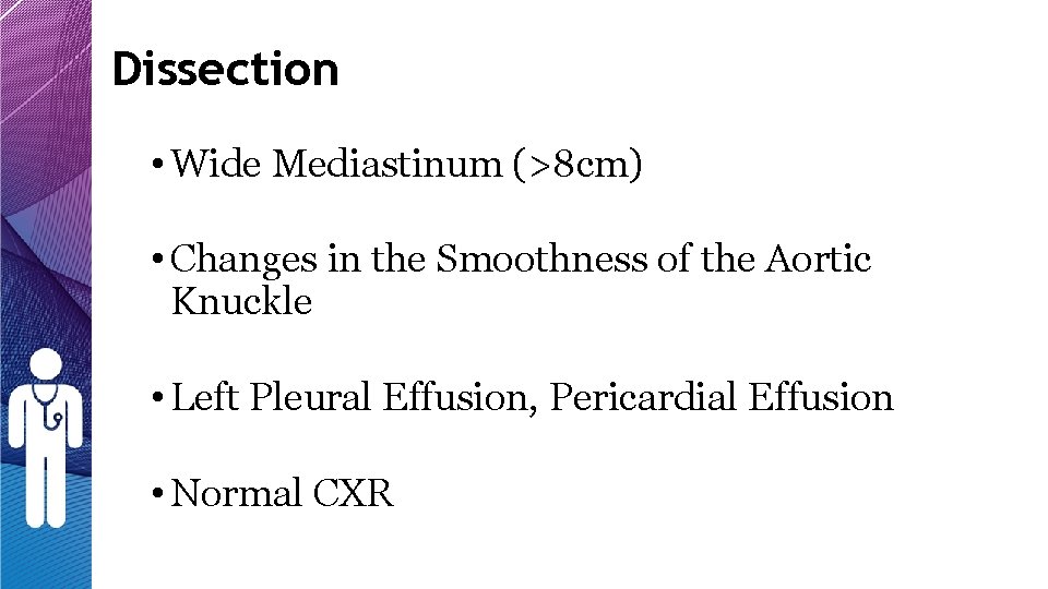 Dissection • Wide Mediastinum (>8 cm) • Changes in the Smoothness of the Aortic Dissection • Wide Mediastinum (>8 cm) • Changes in the Smoothness of the Aortic