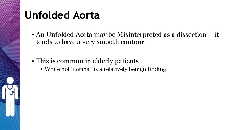 Unfolded Aorta • An Unfolded Aorta may be Misinterpreted as a dissection – it Unfolded Aorta • An Unfolded Aorta may be Misinterpreted as a dissection – it