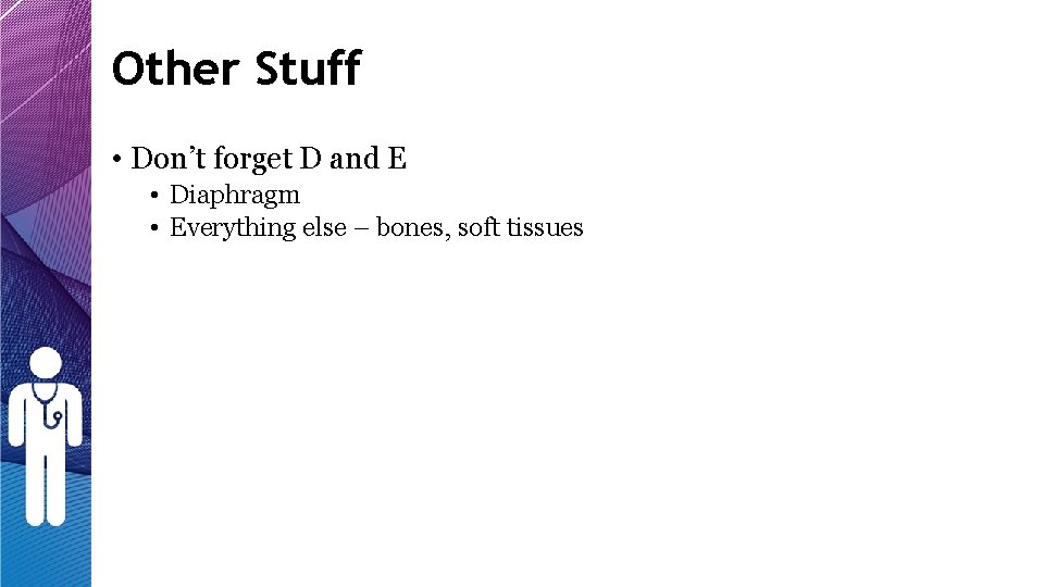 Other Stuff • Don’t forget D and E • Diaphragm • Everything else – Other Stuff • Don’t forget D and E • Diaphragm • Everything else –