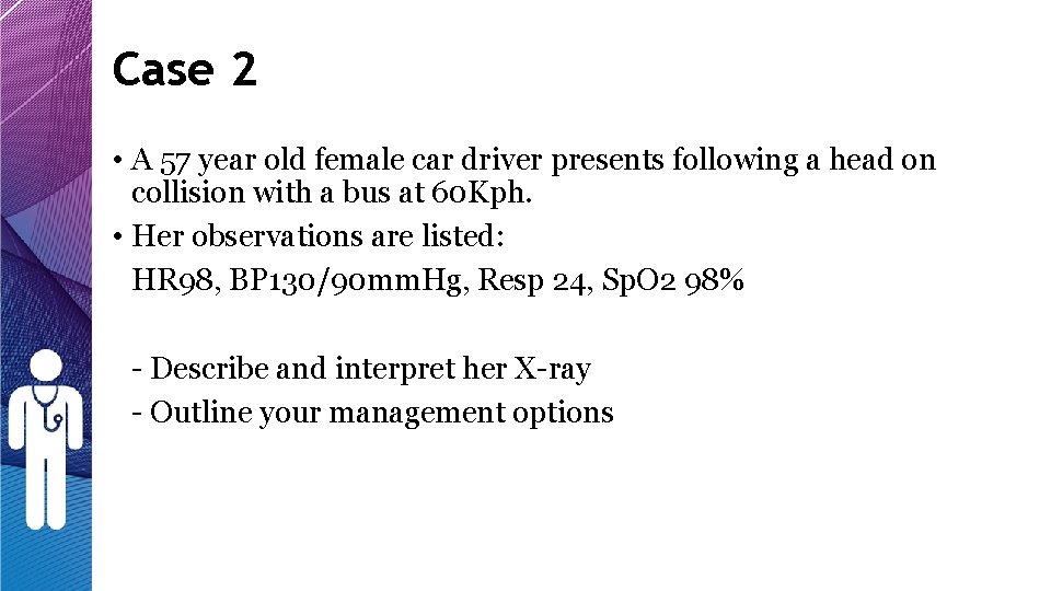Case 2 • A 57 year old female car driver presents following a head Case 2 • A 57 year old female car driver presents following a head