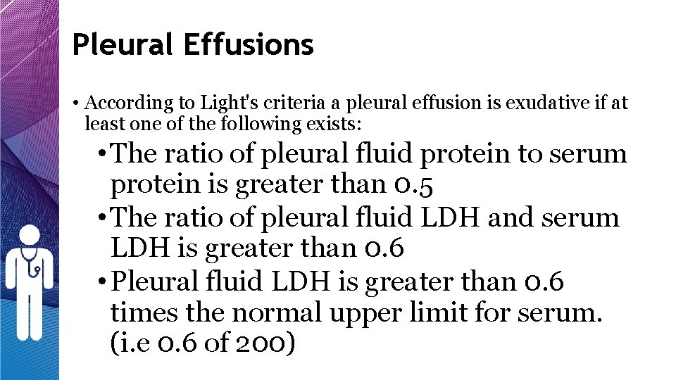 Pleural Effusions • According to Light's criteria a pleural effusion is exudative if at Pleural Effusions • According to Light's criteria a pleural effusion is exudative if at