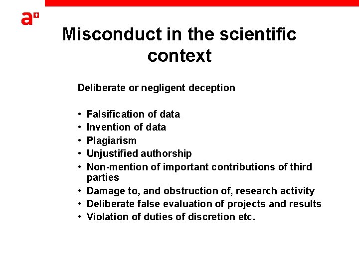 Misconduct in the scientific context Deliberate or negligent deception • • • Falsification of