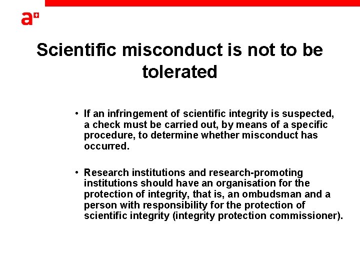 Scientific misconduct is not to be tolerated • If an infringement of scientific integrity