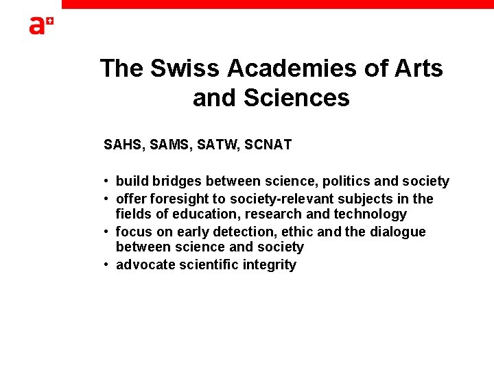 The Swiss Academies of Arts and Sciences SAHS, SAMS, SATW, SCNAT • build bridges