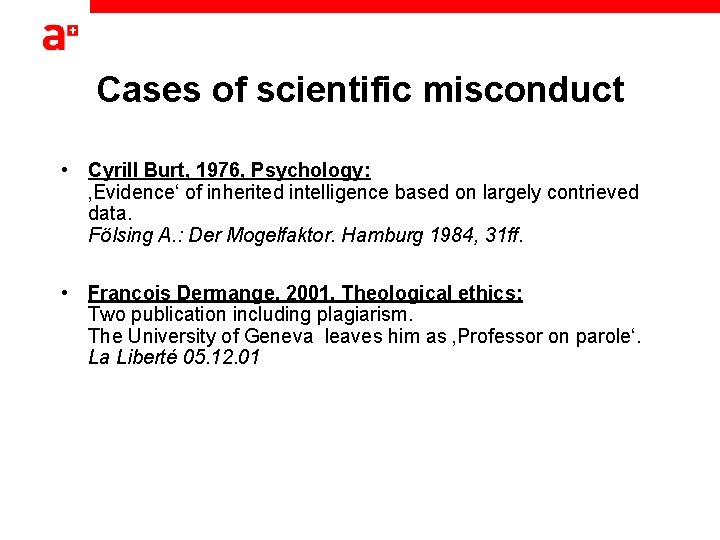 Cases of scientific misconduct • Cyrill Burt, 1976, Psychology: ‚Evidence‘ of inherited intelligence based