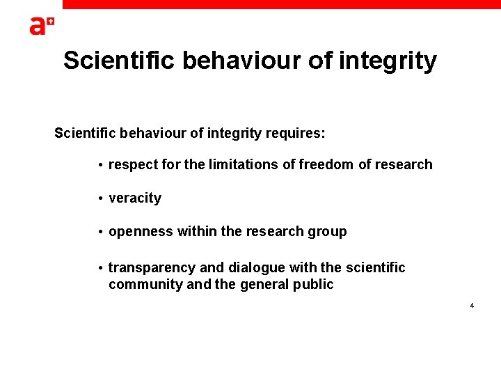 Scientific behaviour of integrity requires: • respect for the limitations of freedom of research