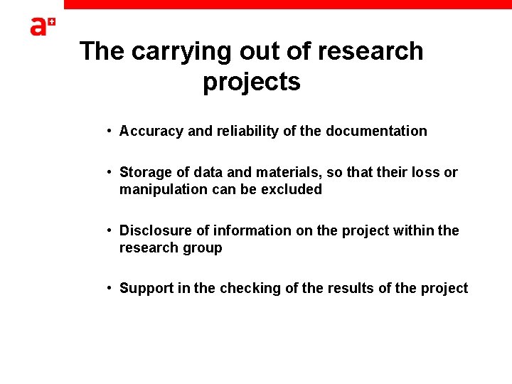The carrying out of research projects • Accuracy and reliability of the documentation •