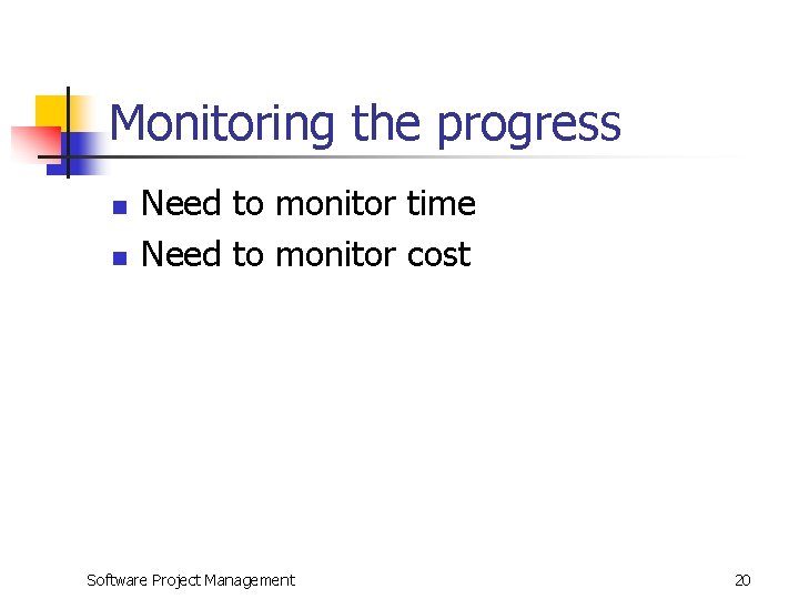 Monitoring the progress n n Need to monitor time Need to monitor cost Software