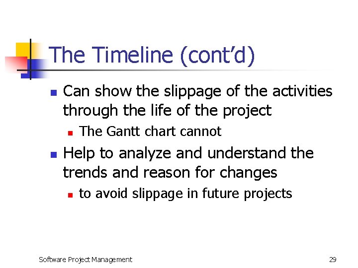 The Timeline (cont’d) n Can show the slippage of the activities through the life