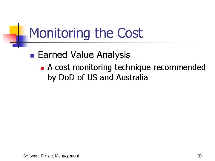 Monitoring the Cost n Earned Value Analysis n A cost monitoring technique recommended by