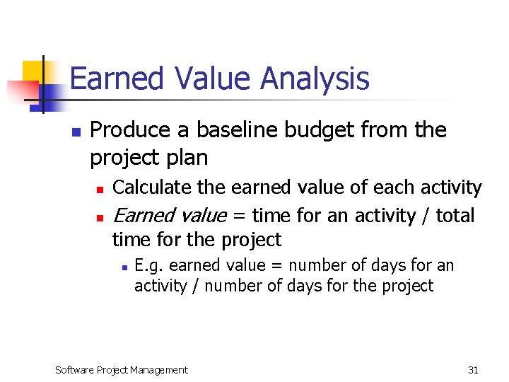 Earned Value Analysis n Produce a baseline budget from the project plan n n