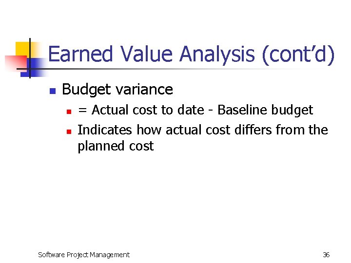 Earned Value Analysis (cont’d) n Budget variance n n = Actual cost to date