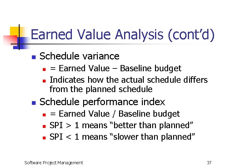 Earned Value Analysis (cont’d) n Schedule variance n n n = Earned Value –