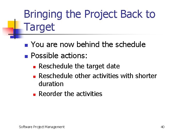 Bringing the Project Back to Target n n You are now behind the schedule