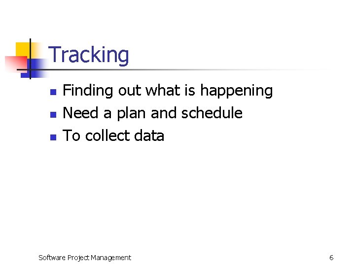 Tracking n n n Finding out what is happening Need a plan and schedule