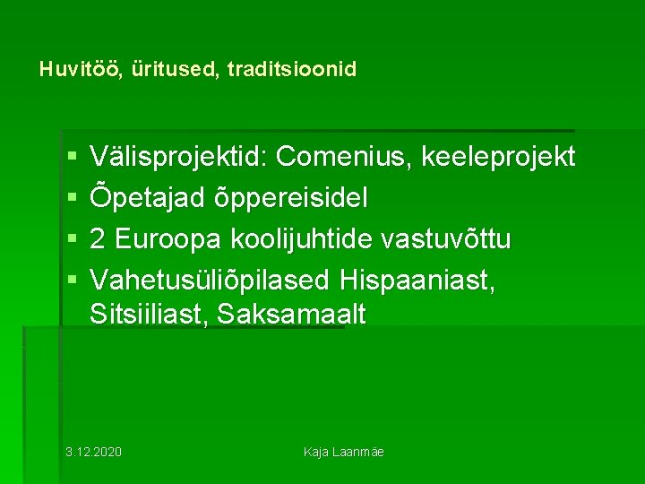 Huvitöö, üritused, traditsioonid § § Välisprojektid: Comenius, keeleprojekt Õpetajad õppereisidel 2 Euroopa koolijuhtide vastuvõttu