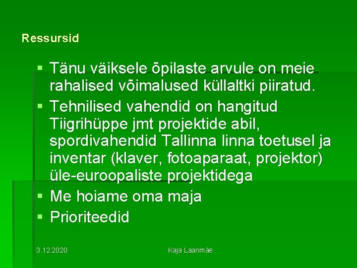 Ressursid § Tänu väiksele õpilaste arvule on meie rahalised võimalused küllaltki piiratud. § Tehnilised Ressursid § Tänu väiksele õpilaste arvule on meie rahalised võimalused küllaltki piiratud. § Tehnilised