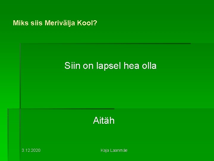 Miks siis Merivälja Kool? Siin on lapsel hea olla Aitäh 3. 12. 2020 Kaja