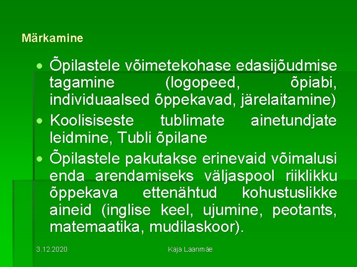 Märkamine Õpilastele võimetekohase edasijõudmise tagamine (logopeed, õpiabi, individuaalsed õppekavad, järelaitamine) Koolisiseste tublimate ainetundjate leidmine,