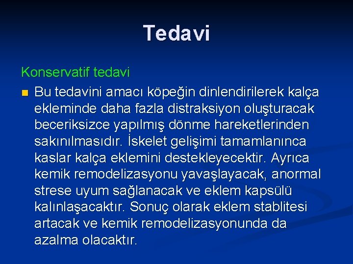 Tedavi Konservatif tedavi n Bu tedavini amacı köpeğin dinlendirilerek kalça ekleminde daha fazla distraksiyon