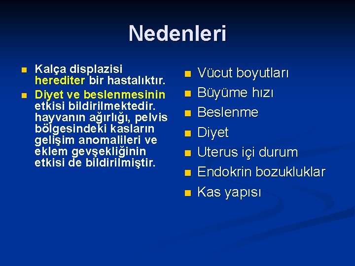 Nedenleri n n Kalça displazisi herediter bir hastalıktır. Diyet ve beslenmesinin etkisi bildirilmektedir. hayvanın