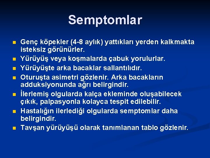 Semptomlar n n n n Genç köpekler (4 -8 aylık) yattıkları yerden kalkmakta isteksiz