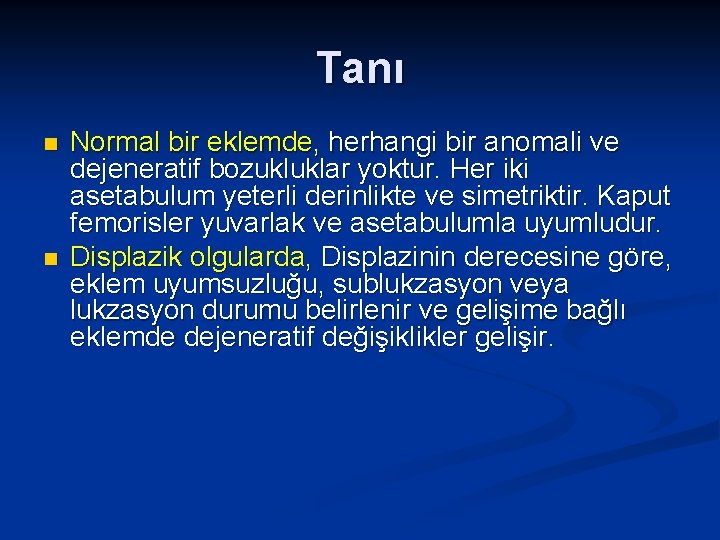 Tanı n n Normal bir eklemde, herhangi bir anomali ve dejeneratif bozukluklar yoktur. Her