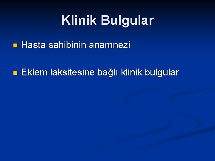 Klinik Bulgular n Hasta sahibinin anamnezi n Eklem laksitesine bağlı klinik bulgular 