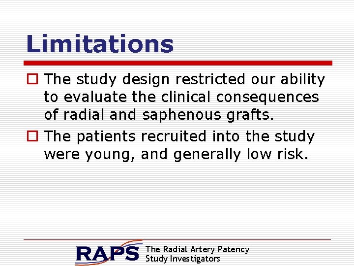Limitations o The study design restricted our ability to evaluate the clinical consequences of