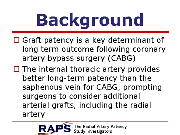 Background o Graft patency is a key determinant of long term outcome following coronary