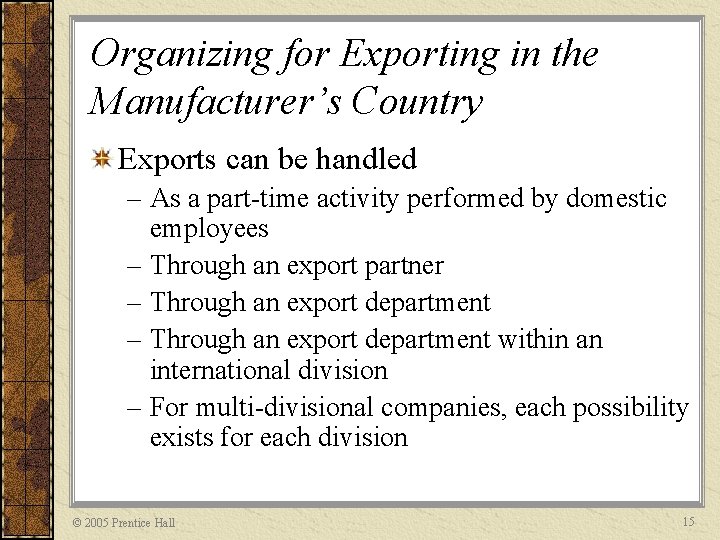 Organizing for Exporting in the Manufacturer’s Country Exports can be handled – As a