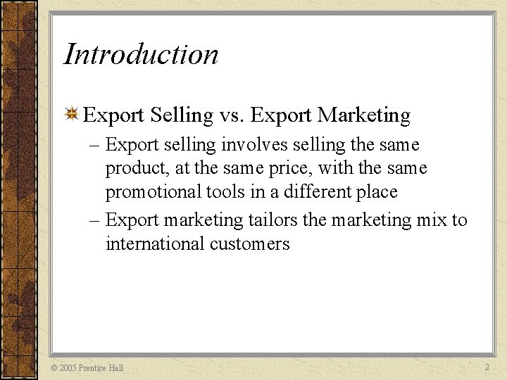 Introduction Export Selling vs. Export Marketing – Export selling involves selling the same product,