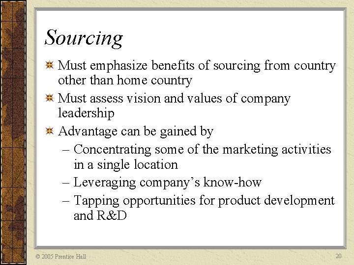 Sourcing Must emphasize benefits of sourcing from country other than home country Must assess