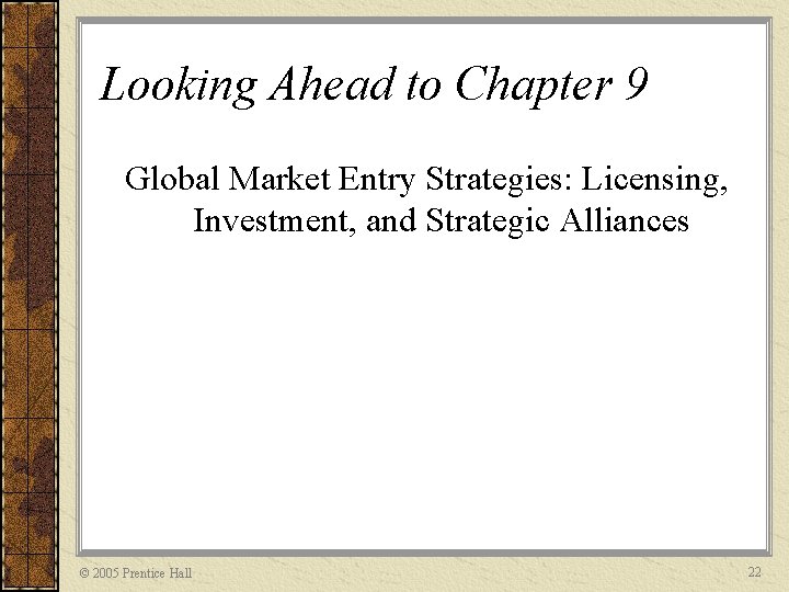 Looking Ahead to Chapter 9 Global Market Entry Strategies: Licensing, Investment, and Strategic Alliances