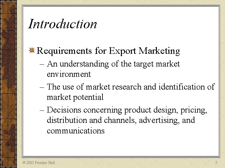 Introduction Requirements for Export Marketing – An understanding of the target market environment –