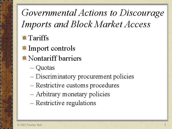 Governmental Actions to Discourage Imports and Block Market Access Tariffs Import controls Nontariff barriers