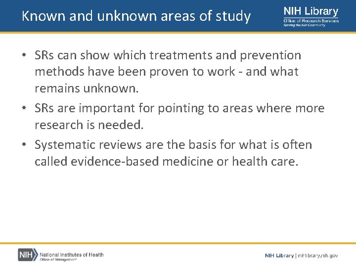 Known and unknown areas of study • SRs can show which treatments and prevention