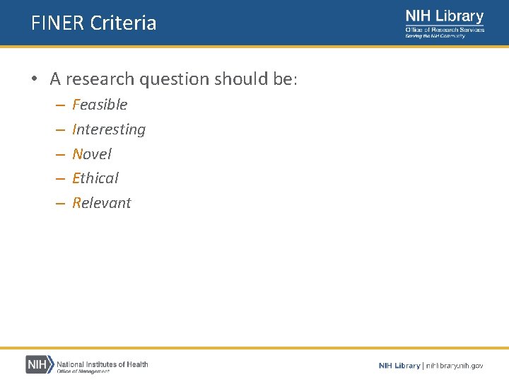 FINER Criteria • A research question should be: – – – Feasible Interesting Novel