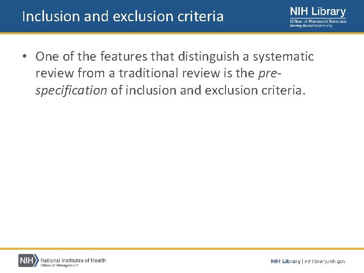 Inclusion and exclusion criteria • One of the features that distinguish a systematic review