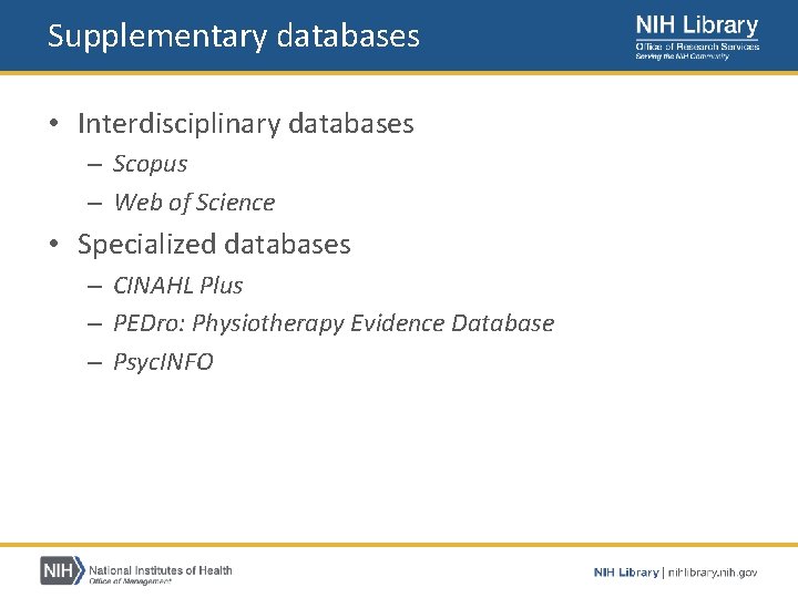 Supplementary databases • Interdisciplinary databases – Scopus – Web of Science • Specialized databases