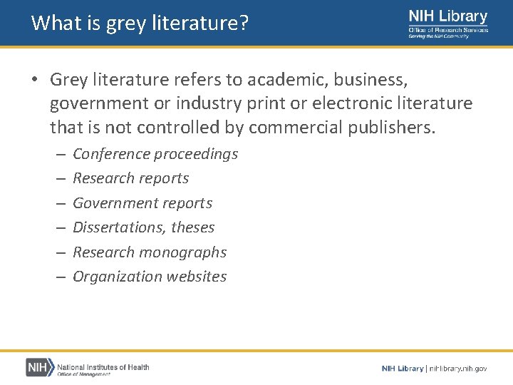 What is grey literature? • Grey literature refers to academic, business, government or industry