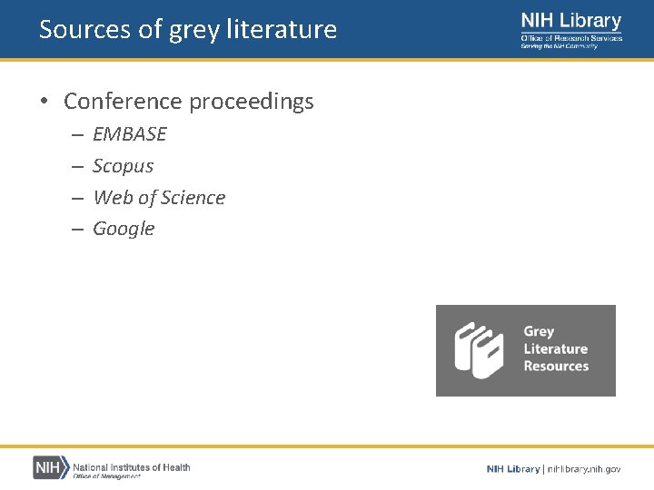 Sources of grey literature • Conference proceedings – – EMBASE Scopus Web of Science