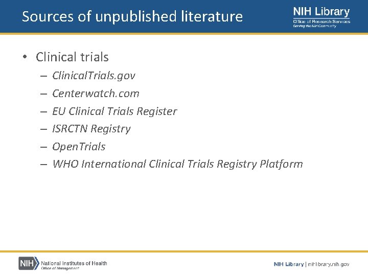 Sources of unpublished literature • Clinical trials – – – Clinical. Trials. gov Centerwatch.