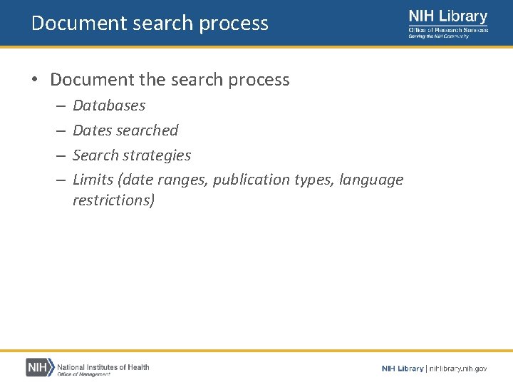 Document search process • Document the search process – – Databases Dates searched Search