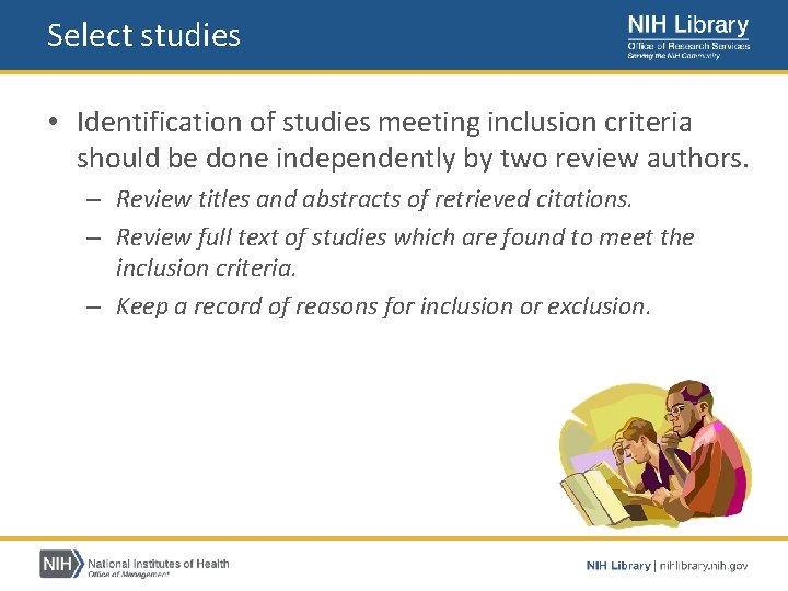 Select studies • Identification of studies meeting inclusion criteria should be done independently by