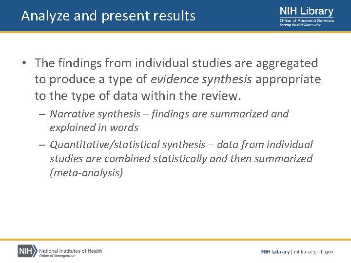 Analyze and present results • The findings from individual studies are aggregated to produce