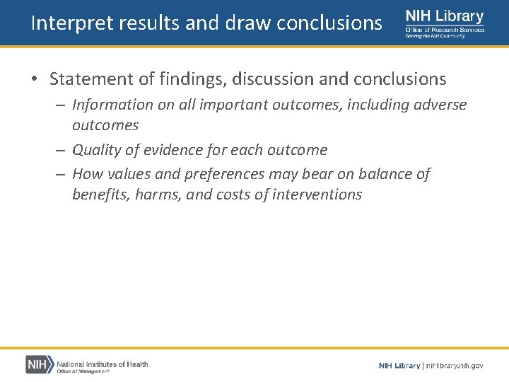 Interpret results and draw conclusions • Statement of findings, discussion and conclusions – Information